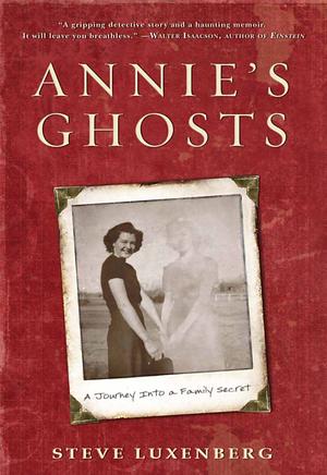 Annie's Ghosts: A Journey Into a Family Secret by Steve Luxenberg