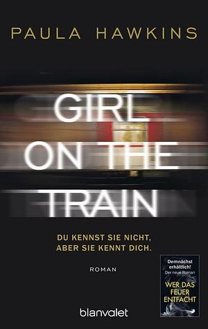 Girl on the train. Du kennst sie nicht, aber sie kennt dich. by Paula Hawkins