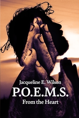 P.O.E.M.S.: From the Heart by Jacqueline E. Wilson