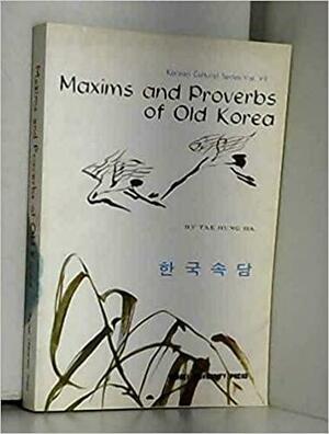 Maxims And Proverbs Of Old Korea by Ha Tae-Hung