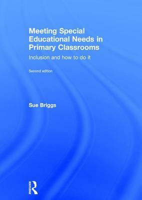 Meeting Special Educational Needs in Primary Classrooms: Inclusion and How to Do It by Sue Briggs
