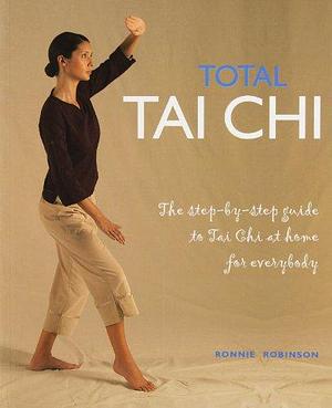 Total Tai Chi: The Step-by-step Guide to Tai Chi at Home for Everybody by Ronnie Robinson