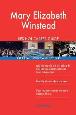 Mary Elizabeth Winstead RED-HOT Career Guide; 2512 REAL Interview Questions by Twisted Classics