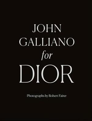 John Galliano for Dior by Iain R. Webb, André Leon Talley, Hamish Bowles, Robert Fairer, Oriole Cullen