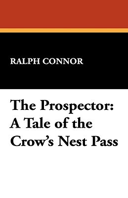 The Prospector: A Tale of the Crow's Nest Pass by Ralph Connor