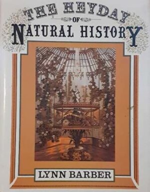 The Heyday Of Natural History by Lynn Barber