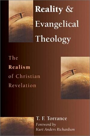 Reality & Evangelical Theology: The Realism Of Christian Revelation by Thomas F. Torrance