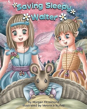 Saving Sleepy Walter: Fitztown Fairies Tale by Morgan Fitzsimons