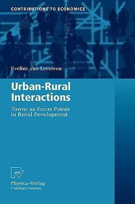 Urban-Rural Interactions: Towns as Focus Points in Rural Development by Eveline Van Leeuwen