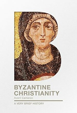 Byzantine Christianity: A Very Brief History by Averil Cameron