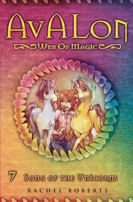 Song of the Unicorns: Avalon Web of Magic Book 7 by Rachel Roberts