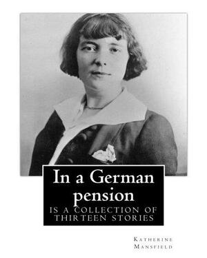 In a German pension . By: Katherine Mansfield: is a collection of thirteen stories mostly portraying the interactions amongst pension residents on a German town.Rich, psychologically probing stories: Germans at Meat, The Baron, The Modern Soul, The by Katherine Mansfield