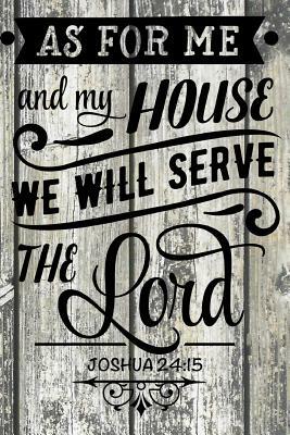 As for Me and My House We Will Serve the Lord. Joshua 24: 15 by Dee Deck