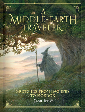 A Middle-Earth Traveller: Sketches from Bag End to Mordor by John Howe