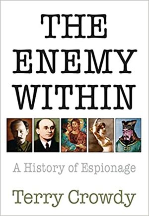 The Enemy Within: A History of Spies, Spymasters, and Espionage by Terry Crowdy