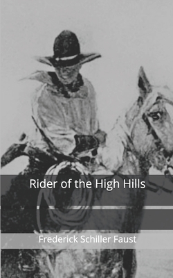 Rider of the High Hills by Frederick Schiller Faust