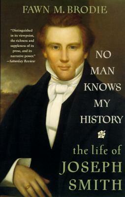 No Man Knows My History: The Life of Joseph Smith by Fawn M. Brodie
