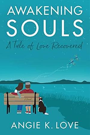 Awakening Souls: A Tale of Love Recovered by Angie K. Love