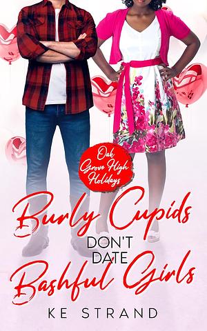 Burly Cupids Don't Date Bashful Girls by K.E. Strand