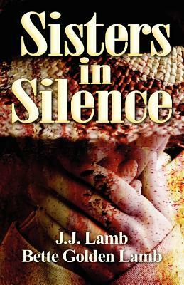 Sisters in Silence: (None) by Bette Golden Lamb, J. J. Lamb