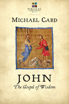 John: The Gospel of Wisdom by Michael Card