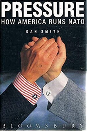 Pressure: How America Runs NATO by Dan Smith