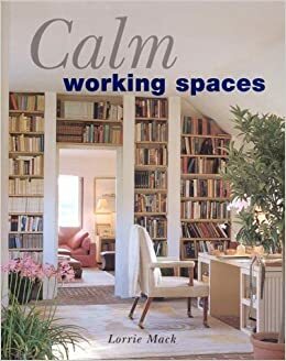 Calm Working Spaces by Lorrie Mack