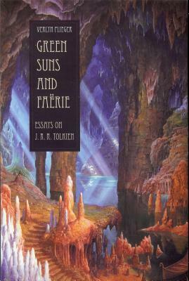 Green Suns and Faërie: Essays on J.R.R. Tolkien by Verlyn Flieger