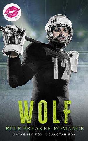 Wolf: Rule Breaker Romance: Sports Romance by Dakotah Fox, Mackenzy Fox, Mackenzy Fox