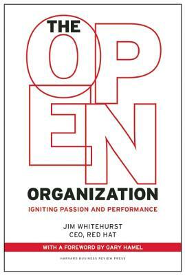 The Open Organization: Igniting Passion and Performance by Jim Whitehurst