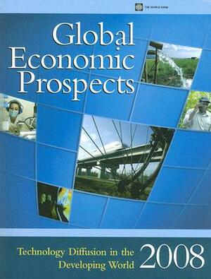 Global Economic Prospects 2008: Technology Diffusion in the Developing World by World Bank