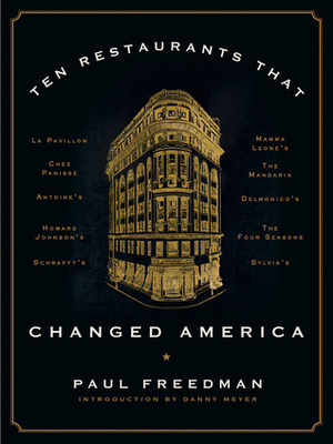 Ten Restaurants That Changed America by Paul Freedman, Danny Meyer