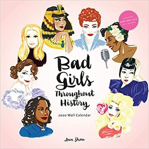 Bad Girls Throughout History 2020 Wall Calendar: by Ann Shen