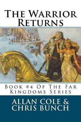 The Warrior Returns: Book #4 Of The Far Kingdoms Series by Allan Cole, Chris Bunch