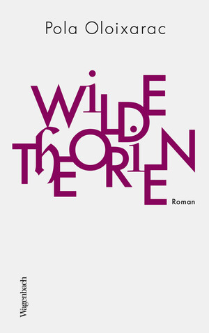 Wilde Theorien by Pola Oloixarac