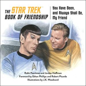 The Star Trek Book of Friendship: You Have Been, and Always Shall Be, My Friend by Robb Pearlman, Robb Pearlman, Jordan Hoffman, Jordan Hoffman