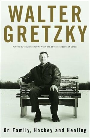 Walter Gretzky: On Family, Hockey and Healing by Walter Gretzky