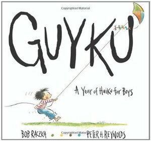 GUYKU: A Year of Haiku for Boys by Bob Raczka, Peter H. Reynolds