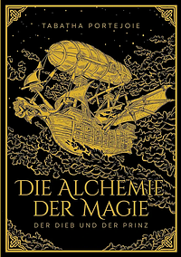 Die Alchemie der Magie: Der Dieb und der Prinz by Tabatha Portejoie