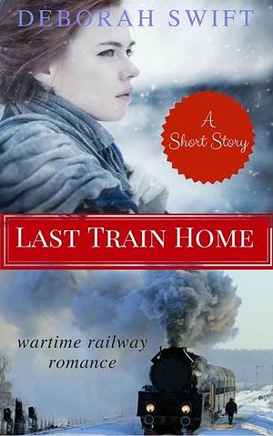 Last Train Home by Deborah Swift, Deborah Swift