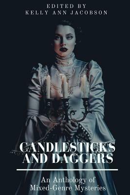 Candlesticks and Daggers: An Anthology of Mixed-Genre Mysteries by Kelly Ann Jacobson