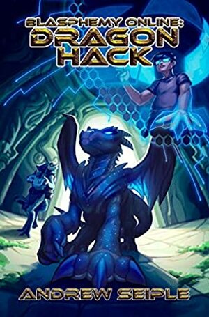 Blasphemy Online Volume 1: Dragon Hack by Beth Lyons, Amelia Parris, Andrew Seiple