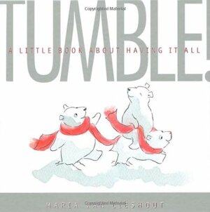 TUMBLE!: A Little Book About Having It All by Maria van Lieshout