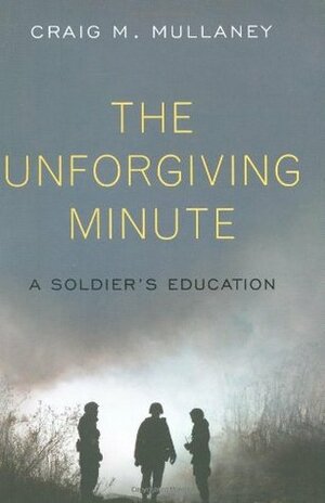 The Unforgiving Minute: A Soldier's Education by Craig M. Mullaney