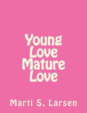 young love mature love by Larsen, Marti S. Larsen