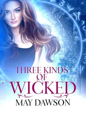Three Kinds of Wicked by May Dawson