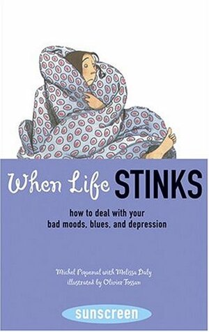 When Life Stinks: How to Deal with Your Bad Moods, Blues, and Depression by Michel Piquemal, Olivier Tossan, Melissa Daly