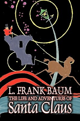 The Life and Adventures of Santa Claus by L. Frank Baum, Fantasy by L. Frank Baum