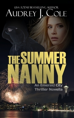 The Summer Nanny: An Emerald City Thriller Novella by Audrey J. Cole