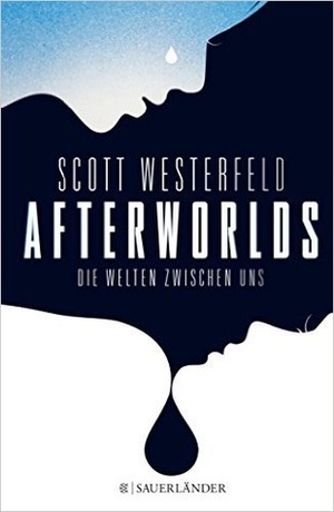 Afterworlds - Die Welten zwischen uns by Scott Westerfeld